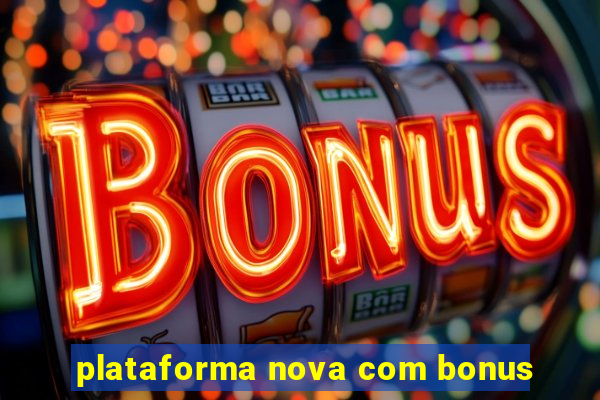 plataforma nova com bonus